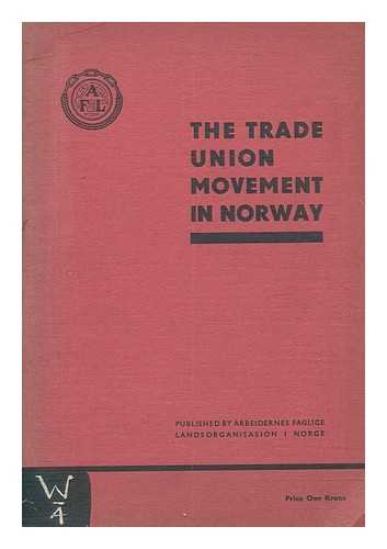 ARBEIDERNES FAGLIGE LANDSORGANISASJON I NORGE (NORWAY) - The Trade Union Movement in Norway. Second edition