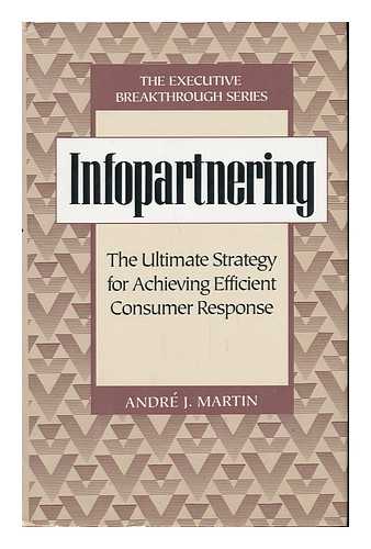 MARTIN, ANDRE - Infopartnering - the Ultimate Strategy for Achieving Efficient Consumer Response