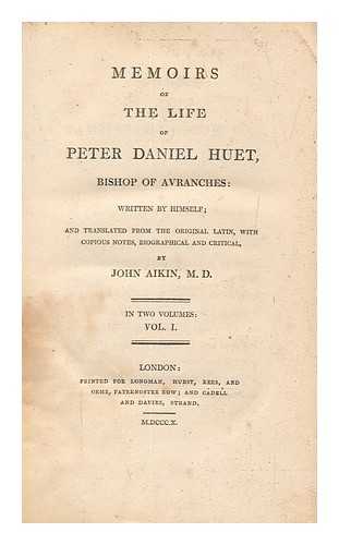 HUET, PIERRE DANIEL (1630-1721) - Memoirs of the life of Peter Daniel Huet, written by himself; and translated from the original Latin, with copious notes, biographical and critical, by John Aikin - vol. 1