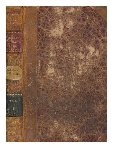 BURNET, GILBERT (1643-1715) - Bishop Burnet's History of his own time, from the Restoration of King Charles II. To the conclusion of the Treaty of Peace at Utrecht, in the reign of Queen Anne. To which is prefixed, a summary recapitulation of affairs in Church and State, from King James I. to the Restoration in the Year 1660. Together with the Author's Life, by the Editor: and some explanatory notes. The whole revised and corrected by him. vol. 1