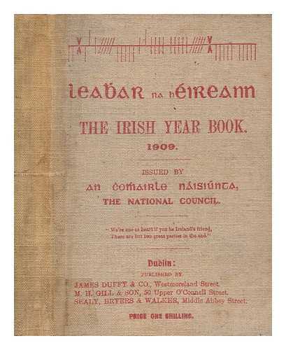 SINN FIN. THE NATIONAL COUNCIL - Leabhar na hEireann = The Irish year book, 1909 / issued by An Chomhairle Nisinta, The National Council, [Sinn Fin]