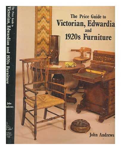 ANDREWS, JOHN - The price guide to Victorian, Edwardian and 1920s furniture