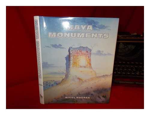 HUGHES, NIGEL - Maya monuments / Nigel Hughes