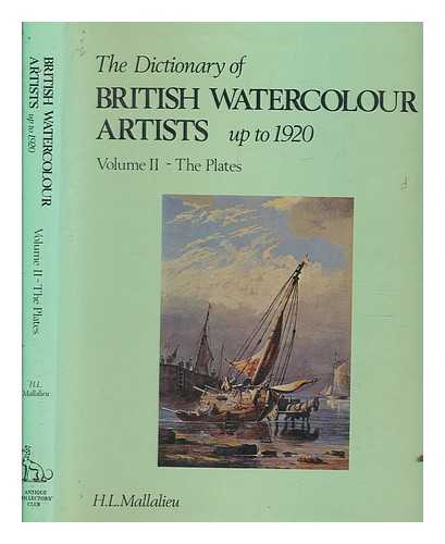 MALLALIEU, H.L. (HUON LANCELOT) - The dictionary of British watercolour artists up to 1920. Vol.2 The plates / H.L. Mallalieu