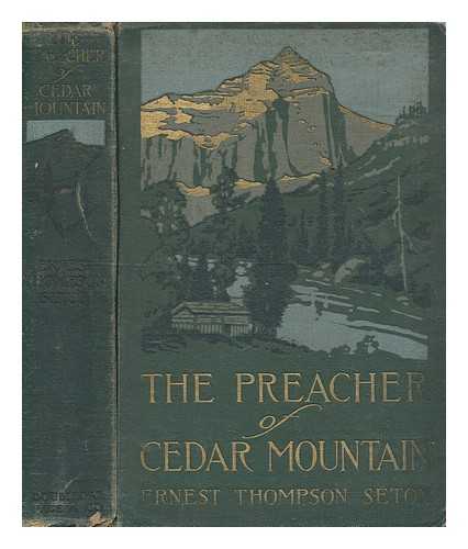 SETON, ERNEST THOMPSON (1860-1946) - The Preacher of Cedar Mountain: a tale of the open country, etc