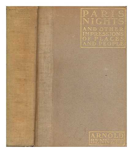 BENNETT, ARNOLD (1867-1931) - Paris nights : and other impressions of places and people