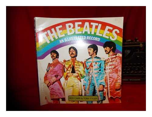 CARR, ROY ; TYLER, J E A - The Beatles : an illustrated record