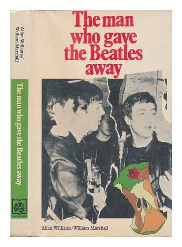 Williams, Allan - The man who gave the Beatles away / [by] Allan Williams and William Marshall