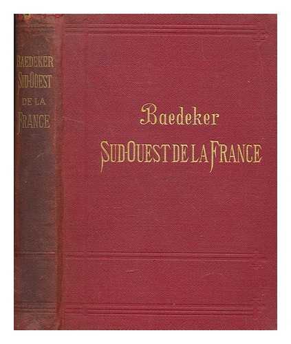 BAEDEKER, KARL - Le Sud-ouest de la France de la Loire  la frontire d'Espagne : manuel du voyageur / par K. Baedeker