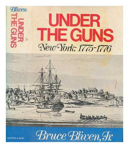 BLIVEN, BRUCE JR. (1916-2002) - Under the guns : New York: 1775-1776