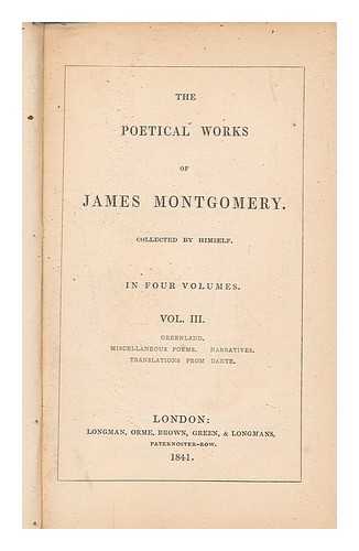MONTGOMERY, JAMES (1771-1854) - The poetical works of James Montgomery / collected by himself. Vol.3