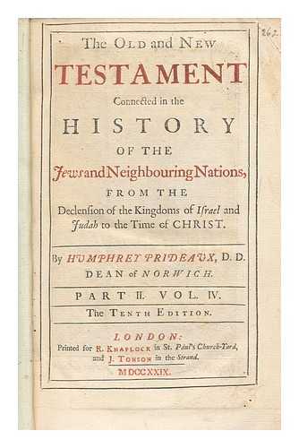 PRIDEAUX, HUMPHREY (1648-1724) - The Old and New Testament connected in the history of the Jews and neighbouring nations : from the declension of the kingdoms of Israel and Judah to the time of Christ