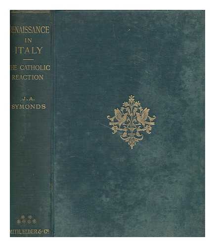 SYMONDS, JOHN ADDINGTON (1840-1893) - Renaissance in Italy. [Vol.6] The Catholic reaction. Part 1