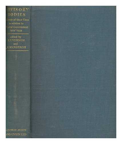 VERNON, ROLAND VENABLES - Advisory bodies : a study of their uses in relation to central government, 1919-1939 / edited by R.V. Vernon and N. Mansergh ; with a preface by Sir Arthur Salter