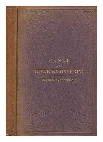 STEVENSON, DAVID (1815-1886) - Canal and river engineering : being the article Inland navigation, from the eighth edition of the Encyclopdia Britannica. By David Stevenson