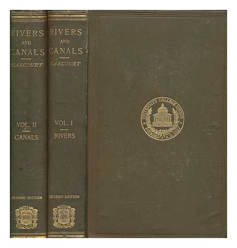 VERNON-HARCOURT, LEVESON FRANCIS (1839-1907) - Rivers and canals : the flow, control, and improvement of rivers and the design, construction, and development of canals both for navigation and irrigation with statistics of the traffic on inland waterways