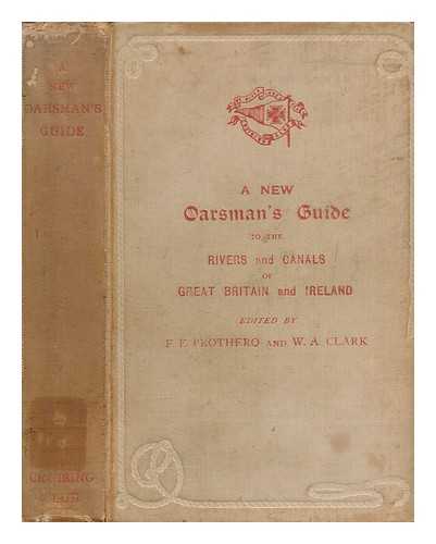 PROTHERO, F. E - A new oarsman's guide to the rivers and canals of Great Britain and Ireland / edited by F. E. Prothero and W. A. Clark