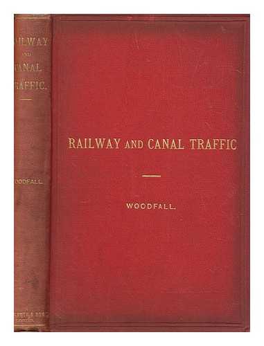 WOODFALL, ROBERT (1855-1920) - The new law and practice of railway and canal traffic: being the Railway and Canal Traffic Act, 1888, and the rules of procedure in the court of the Railway and Canal Commission : with notes and cases
