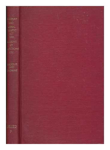 BROWNE, JOHN HUTTON BALFOUR - The Railway & Canal Traffic Act 1888. Hearing of objections to revised classifications of merchandise traffic ... Speech of J. H. Balfour Browne ... Reprinted from the official minutes for the Lancashire & Cheshire Conference on Railway Rates and Charges