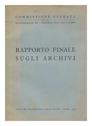 COMMISSIONE ALLEATA APO 394. SOTTOCOMMISSIONE PER I MONUMENTI, BELLE ARTI E ARCHIVI - Rapporto finale sugli archivi