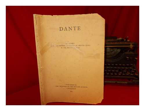 BRITISH MUSEUM. DEPT. OF PRINTED BOOKS - Dante : an excerpt from the general catalogue of printed books in the British Museum