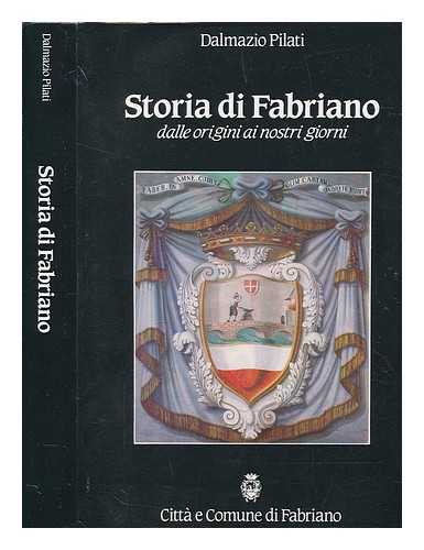 PILATI, DALMAZIO - Storia di Fabriano : dalle origini ai nostri giorni