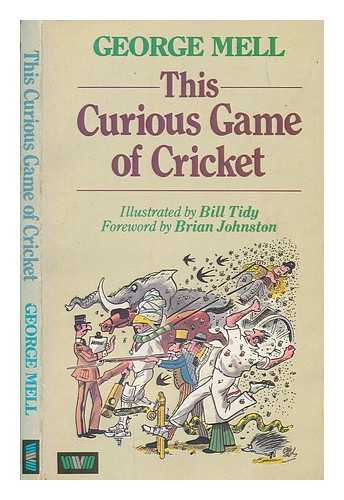 MELL, GEORGE - The curious game of cricket / George Mell ; illustrated by Bill Tidy