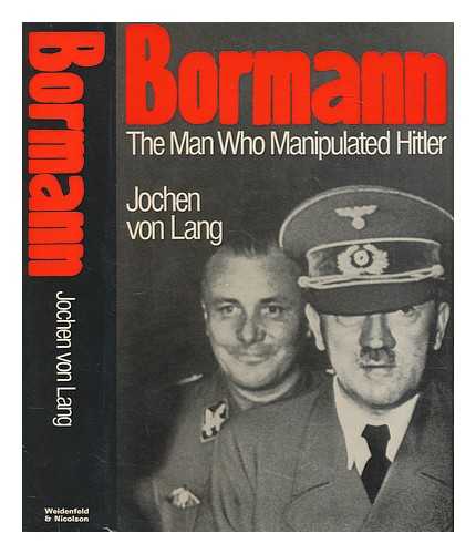 LANG, JOCHEN VON - Bormann : the man who manipulated Hitler / (by) Jochen von Lang with the assistance of Claus Sibyll ; translated from the German by Christa Armstrong and Peter White