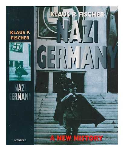 FISCHER, KLAUS PETER - Nazi Germany : a new history / Klaus P. Fischer