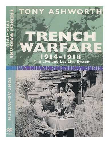 ASHWORTH, TONY - Trench warfare, 1914-1918 : the live and let live system / Tony Ashworth