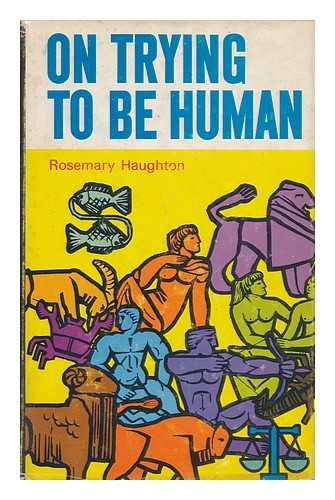 HAUGHTON, ROSEMARY - On Trying to be Human