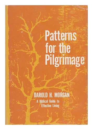 MORGAN, DAROLD H. - Patterns for the Pilgrimage : Biblical Patterns for Effective Living