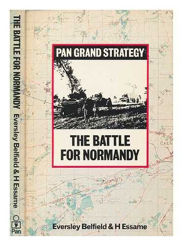 BELFIELD, EVERSLEY MICHAEL GALLIMORE - The battle for Normandy / Eversley Belfield and H. Essame