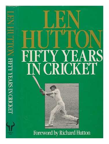 HUTTON, LEONARD SIR - Fifty years in cricket / Len Hutton with Alex Bannister