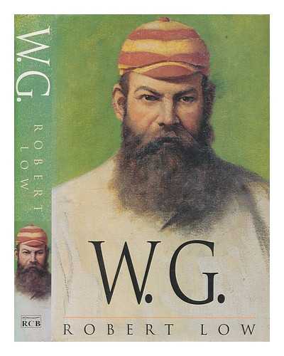 LOW, ROBERT - W.G. : a life of W.G. Grace / Robert Low