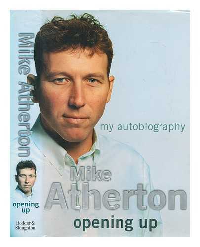 ATHERTON, MIKE - Opening up : my autobiography / Mike Atherton