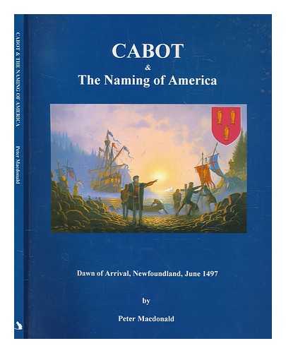 MACDONALD, PETER - Cabot & the naming of America : a revelation