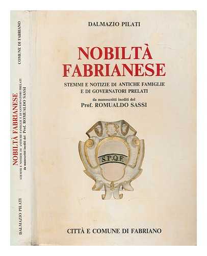 PILATI, DALMAZIO - Nobilt fabrianese : stemmi e notizie di antiche famiglie e di governatori prelati da manoscritti inediti del prof. Romualdo Sassi