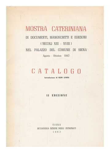 LUSINI, ALDO - Mostra Cateriniana : di documenti, manoscritti e edizioni (secoli XIII-XVIII) nel palazzo del comune di Siene, Agosto-Ottobre, 1947, catalogo