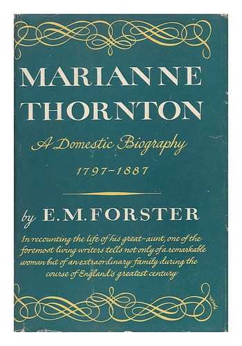 FORSTER, E. M. - Marianne Thornton, 1797-1887 : a domestic biography / E.M. Forster