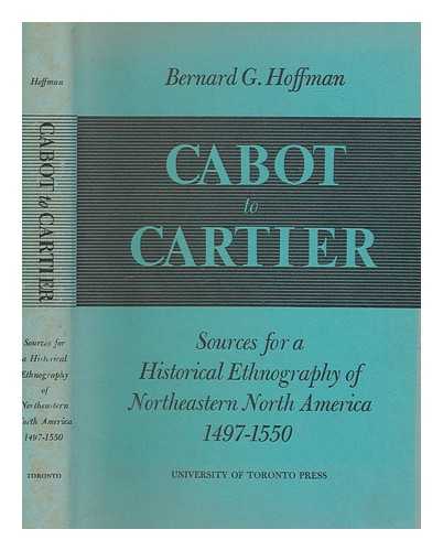 HOFFMAN, BERNARD G - Cabot to Cartier : sources for a historical ethnography of northeastern North America, 1497-1550