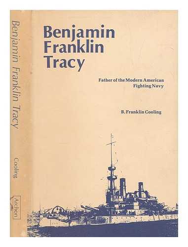 COOLING, BENJAMIN FRANKLIN III - Benjamin Franklin Tracy : father of the modern American fighting Navy