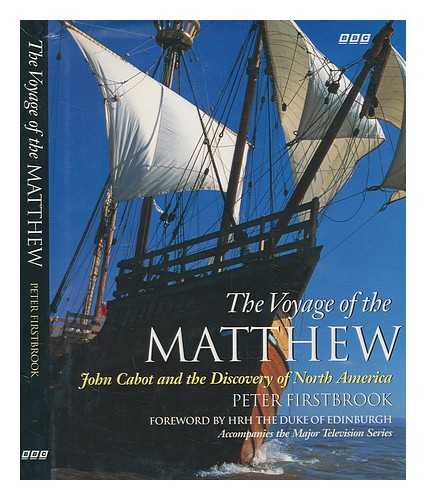 FIRSTBROOK, P. L - The voyage of the Matthew : John Cabot and the discovery of North America / Peter Firstbrook