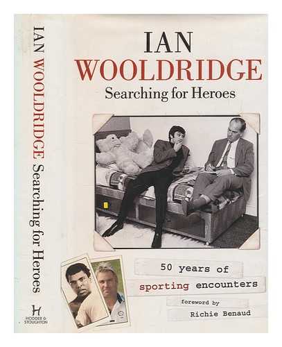 WOOLDRIDGE, IAN (1932-2007) - Searching for heroes : fifty year[s] of sporting encounters / Ian Wooldridge