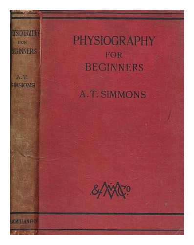 SIMMONS, A. T. (ARTHUR THOMAS) - Physiography for beginners