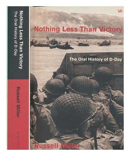 MILLER, RUSSELL - Nothing less than victory : the oral history of D-Day / Russell Miller