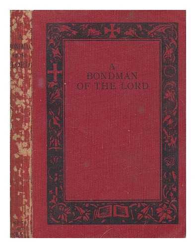 H. S. C. E - A bondman of the Lord : the life and letters of St. Paul