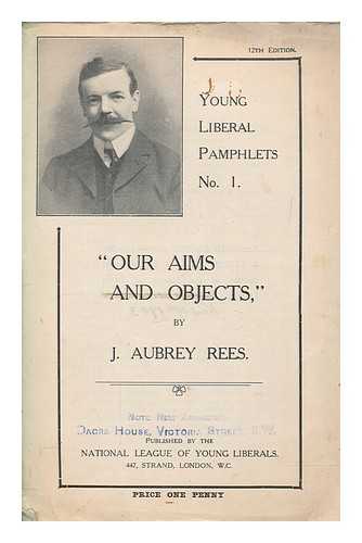 REES, J AUBREY - Our Aims and Objects - Young Liberal Pamphlets No. 1