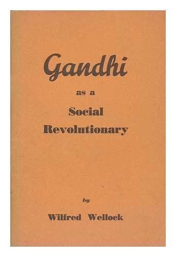 WELLOCK, WILFRED (1879-1972) - Gandhi as a social revolutionary