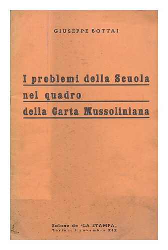 BOTTAI, GIUSEPPE - I problemi della scuola nel quadro della carta mussoliniana : salone de La Stampa, Torino 8 novembre XIX